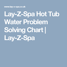Lay Z Spa Hot Tub Water Problem Solving Chart Lay Z Spa