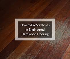 fix scratches on engineered hardwood