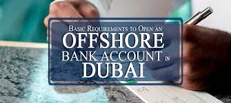 How to open an offshore bank account. Basic Requirements To Open An Offshore Bank Account In Dubai Kwsme