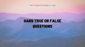 Please, try to prove me wrong i dare you. 111 Hard True Or False Questions That Make You Expert Trivia Qq