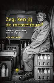 Zeg, ken jij de mosselman?, Sam De Kegel | 9789085425984 | Boeken | bol.com