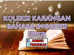 Percubaan upsr (melaka) bahasa inggeris upsr 2011+skema. Koleksi Karangan Bahasa Inggeris Upsr Sumber Pendidikan