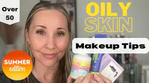 oily skin summer makeup tips you