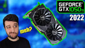 The GTX 1050 Ti in 2022 | Still meh? or just BAD? - YouTube