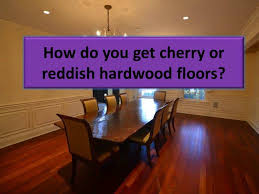 cherry colored or reddish hardwood floors