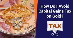 avoid capital gains tax on of gold