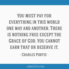 The famous quote by mark pryor: You Must Pay For Everything In This World One Way And Another There Is Nothing Free