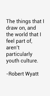 Robert Wyatt Quotes &amp; Sayings (Page 3) via Relatably.com