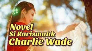 Novel si khairsmatik charlie wade berbahasa indonesia bab 363 free, pesan saya: Novel Si Karismatik Charlie Wade Bab 3287 3288 Youtube