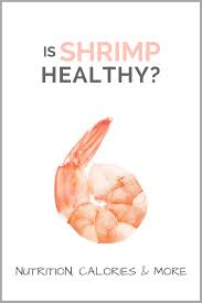Is Shrimp Healthy Nutrition Calories And More
