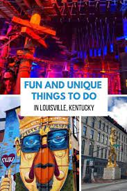 fun and unique things to do in louisville