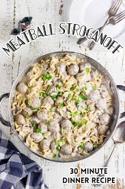 30 minute meatball stroganoff quick