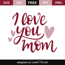 i love you mom lovesvg com