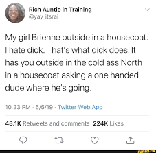 My girl Brienne outside in a housecoat. I hate dick. That's what dick does.  It has