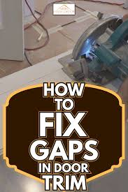 how to fix gaps in door trim