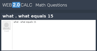 view question what what equals 15