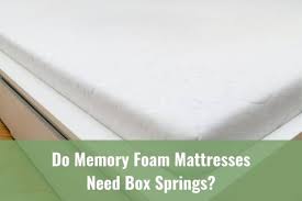memory foam mattresses need box springs