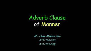 Adverbs of manner are used to tell us how something happens or is done. Adverbial Clause Of Manner Youtube