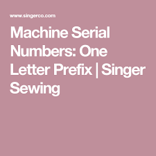 Machine Serial Numbers One Letter Prefix Singer Sewing