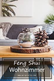Feng shui ist eine jahrtausendealte lehre aus china, die aus der beobachtung der natur entstanden ist. Feng Shui Wohnzimmer Fuhle Dich Zu Hause Wohl We Go Wild
