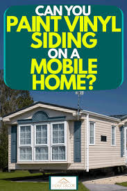 Paint Vinyl Siding On A Mobile Home