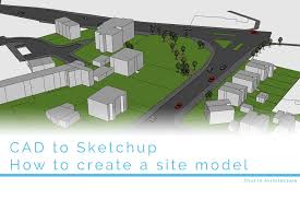 How To Create A Site Model In Sketchup
