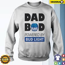 Dad Bod Powered By Bud Light Shirt Hoodie Sweater And V Neck T Shirt