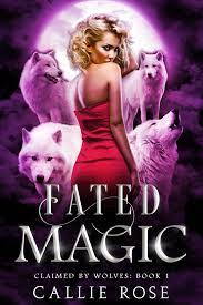 Fated Magic (Claimed by Wolves, #1) by Callie Rose | Goodreads