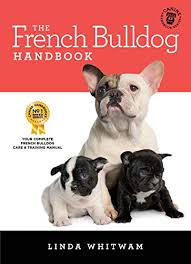 The French Bulldog Handbook The Essential Guide For New Prospective Frenchie Owners Canine Handbooks