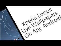 xperia loops live wallpapers on any