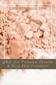 anium dioxide mica skin irritants