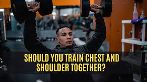 train shoulder and chest together