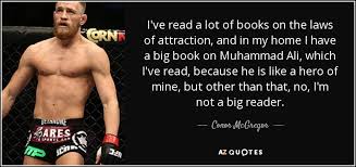Boxing, life, religion, racism, vietnam war, and opponents. Conor Mcgregor Quote I Ve Read A Lot Of Books On The Laws Of