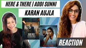 HERE & THERE + ADDI SUNNI (KARAN AUJLA) REACTION! || BTFU | TRU-SKOOL |  Latest Punjabi Songs 2021 - YouTube