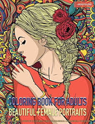 There are tons of great resources for free printable color pages online. Coloring Book For Adults Beautiful Female Portraits Coloring Pages For Grown Ups Featuring Beautiful Collection Of Women Portraits For Stress Relief Relaxation Boost Creativity And Happiness By Dhiya Coloring