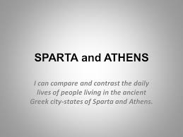 Sparta And Athens I Can Compare And Contrast The Daily Lives
