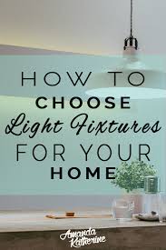How To Choose The Right Light Fixture Size And Style For Your Home Amanda Katherine