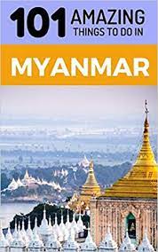 17,635 likes · 107 talking about this. 101 Amazing Things To Do In Myanmar Myanmar Travel Guide Yangon Travel Guide Mandalay Travel Bagan Travel Backpacking Myanmar Southeast Asia Travel Guide Amazing Things 101 9781729359808 Amazon Com Books