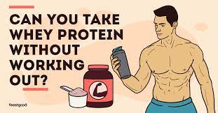 take whey protein without working out