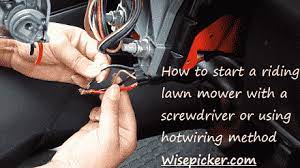 Check to see if the brake is on, the blades of the mower should be disengaged and other safety precautions are taken so that the mower cannot move without you allowing it to. How To Start A Riding Lawn Mower With A Screwdriver Or Using Hotwiring Method Wisepicker