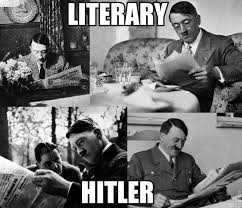 Updated daily, for more funny memes check our homepage. Literary Hitler Literally Hitler Know Your Meme