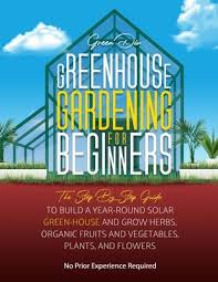 Greenhouse Gardening For Beginners The