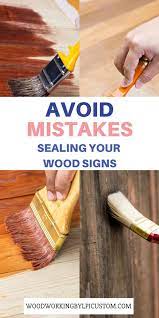 avoid mistakes sealing your wood signs