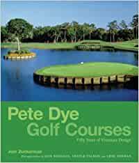 Legendary course designer pete dye passed away on thursday at the age of 94. Pete Dye Golf Courses Fifty Years Of Visionary Design 50 Years Of Visionary Design Amazon De Zuckerman Joel Fremdsprachige Bucher
