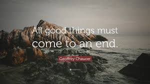 01:49:04 you will remove yourself from this position of honor. Geoffrey Chaucer Quote All Good Things Must Come To An End