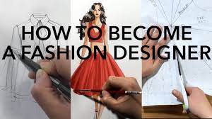 how to become a fashion designer you