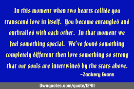 The other is to get it. In This Moment When Two Hearts Collide You Transcend Love In Ownquotes Com