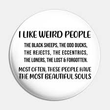 Explore our collection of motivational and famous quotes by authors you black sheep quotes. I Like Weird People The Black Sheep The Odd Ducks Quote Love Quote Pin Teepublic