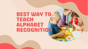 best way to teach alphabet recognition