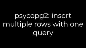 python psycopg2 insert multiple rows